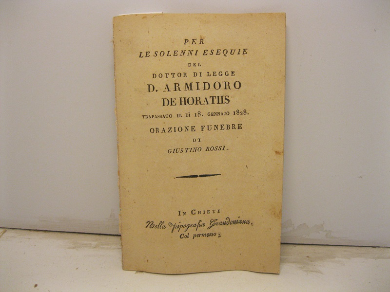 Per le solenni esequie del dottor di legge D. Armidoro De Horatiis trapassato il dì 18 gennajo 1828. Orazione funebre